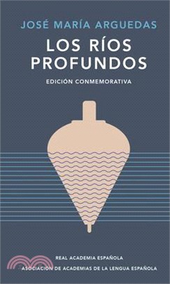 Los Ríos Profundos (Edición Conmemorativa de Rae Y Asale) / Deep Rivers. Commemo Rative Edition by the Rae and Asale