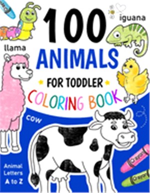 100 Animals for Toddler Coloring Book: My First Big Book to Color and Learn Letters A to Z for Boys & Girls, Little Kids, Preschool and Kindergarten