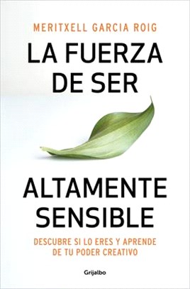 La Fuerza de Ser Altamente Sensible: Descubre Si Lo Eres Y Aprende de Tu Poder C Reativo / The Power of Being Highly Sensitive