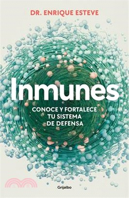 Inmunes. Conoce Y Fortalece Tu Sistema de Defensa / Immune: Get to Know and Stre Ngthen Your Defense System