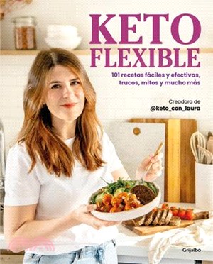 Keto Flexible: 101 Recetas Fáciles Y Efectivas, Trucos, Mitos Y Mucho Más / Flex Ible Keto