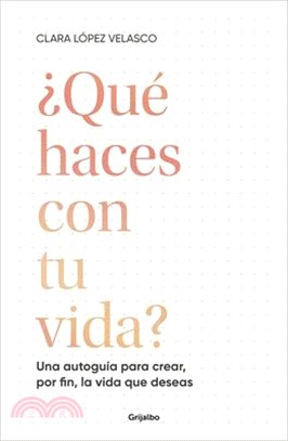 ¿Qué Haces Con Tu Vida?: Una Autoguía Para Crear, Por Fin, La Vida Que Deseas / What Are You Doing with Your Life?