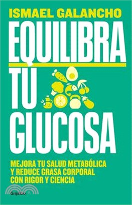 Equilibra Tu Glucosa: Mejora Tu Salud Metabólica Y Reduce Grasa Corporal Con Rig or Y Ciencia / Balance Your Glucose. Improve Your Metabolic Health