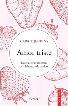 Amor Triste. Las Relaciones Amorosas Y La Busqueda de Sentido