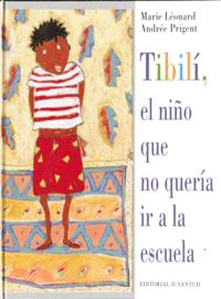 Tibili, El Nino Que No Queria Ir a La Escuela/ Tibili, the Little Boy Who Didn't Want to Go to School