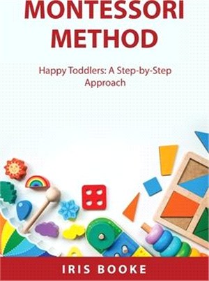 Montessori Method: Happy Toddlers: A Step-by-Step Approach