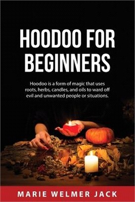 Hoodoo for Beginners: Hoodoo is a form of magic that uses roots, herbs, candles, and oils to ward off evil and unwanted people or situations