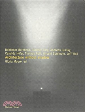 Architecture without Shadow: Gursky, Forg, Burkhard, Hofer, Ruff, Sugimoto, Wall