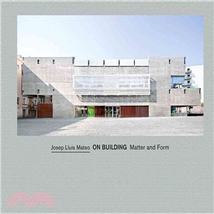 Josep Lluais Mateo: On Building : Matter and Form
