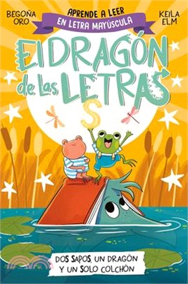 Phonics in Spanish-DOS Sapos, Un Dragón Y Un Solo Colchón / Two Frogs, One Drago N, and One Mattress . the Letters Dragon 4