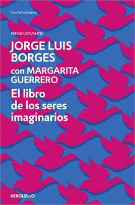 El Libro de Los Seres Imaginarios/ The Book of Imaginary Beings