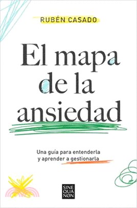 El Mapa de la Ansiedad: Una Guía Para Entenderla Y Aprender a Gestionarla / An E Xhaustive Guide to Understanding Anxiety