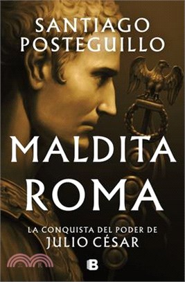 Maldita Roma: La Conquista del Poder de Julio César / Accursed Rome