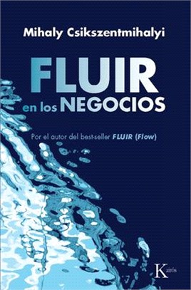 Fluir En Los Negocios: Liderazgo Y Creación En El Mundo de la Empresa