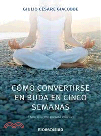 Como convertirse en Buda en cinco semanas/ How To Become a Buddha in Five Weeks