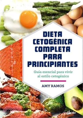Dieta Cetogénica Completa Para Principiantes: Guía Esencial Para Un Estilo de Vida Cetogénico