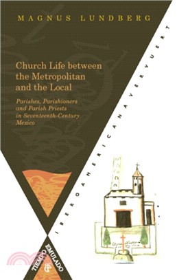Church Life between the Metropolitan and the Local. Parishes：Parishioners and Parish Priests in Seventeenth-Century Mexico