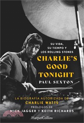 Charlie's Good Tonight (Charlie's Good Tonight - Spanish Edition): Su Vida, Su Tiempo Y Los Rolling Stones (the Life, the Times, and the Rolling Stone