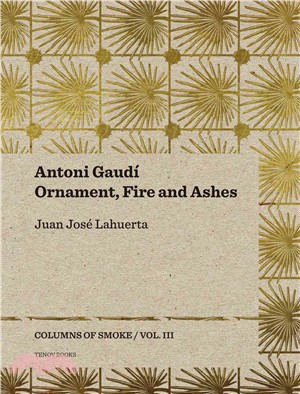 Antoni Gaudí ― Ornament, Fire and Ashes