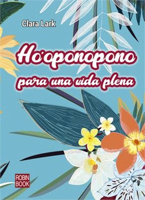 Ho'oponopono Para Una Vida Plena: La Práctica Diaria del Ho'oponopono