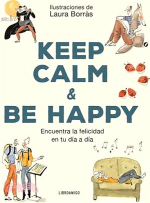 Keep Calm & Be Happy: Encuentra La Felicidad En Tu Día a Día