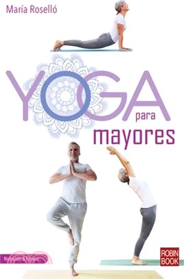 Yoga Para Mayores: Una Guía Completa, Práctica Y Actual