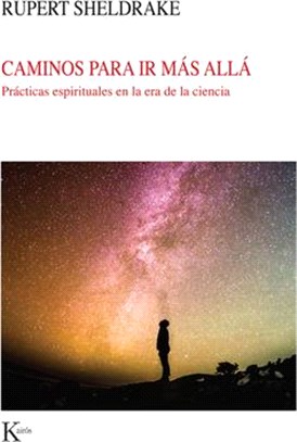 Caminos Para IR Más Allá: Prácticas Espirituales En La Era de la Ciencia