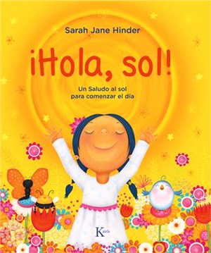 ¡Hola, Sol!: Un Saludo Al Sol Para Comenzar El Día