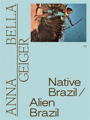 Anna Bella Geiger ― Native Brazil/Alien Brazil