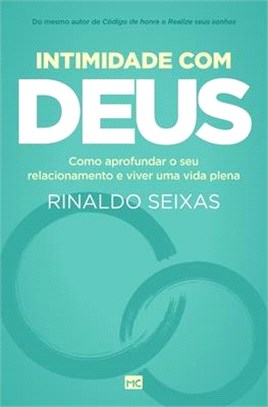 Intimidade com Deus: Como aprofundar o seu relacionamento e viver uma vida plena