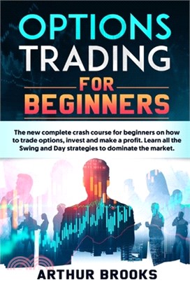 Options Trading for Beginners: The new complete crash course for beginners on how to trade options, invest and make a profit. Learn all the Swing and