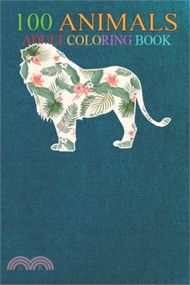 100 Animals: Lion Flower Girl Print Floral Lionet Cub Hawaiian Women An Adult Wild Animals Coloring Book with Lions, Elephants, Owl