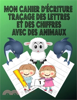 Mon Cahier d'écriture traçage des lettres et des chiffres avec des animaux: Tracer des lettres, des nombres et colorier les animaux pour les enfants d