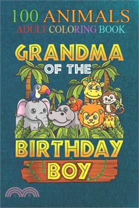 100 Animals: Grandma Of The Birthday Boy Safari Zoo Wild Animal Party An Adult Wild Animals Coloring Book with Lions, Elephants, Ow