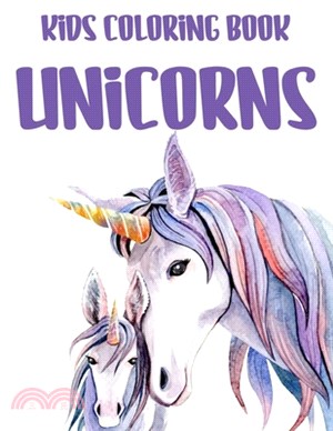 Kids Coloring Book Unicorns: Illustrations And Designs Of Unicorns And More For Children To Color, Cute Coloring Activity Book
