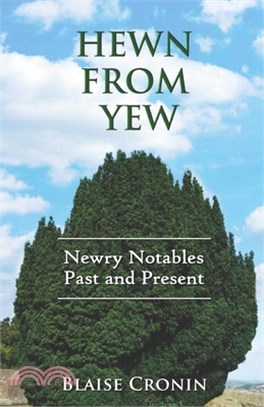 Hewn From Yew: Newry Notables, Past and Present