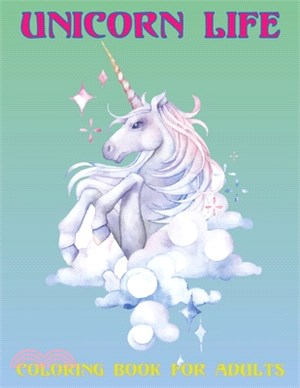 Unicorn Life Coloring Book for Adults: An Adults Fantasy Coloring Book Magical Unicorns, Beautiful Unicorns, and Relaxing Fantasy Design Vol-1