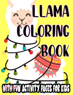 Llama Coloring Book With Fun Activity Pages For Kids: Coloring And Tracing Pages For Children, Awesome Llama Illustrations And Designs To Color