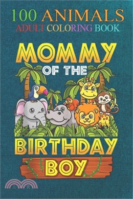 100 Animals: Mommy Of The Birthday Boy Safari Zoo Wild Animal Party (2) An Adult Wild Animals Coloring Book with Lions, Elephants,