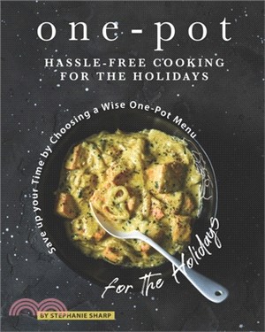 One-Pot Hassle-Free Cooking for the Holidays: Save up your Time by Choosing a Wise One-Pot Menu for the Holidays