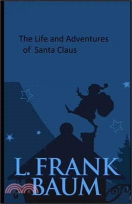 The Life and Adventures of Santa Claus Illustrated