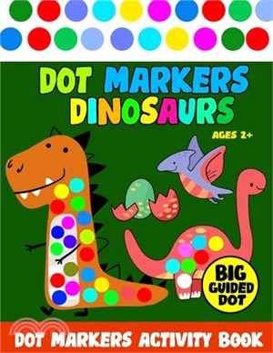 Dot Markers Activity Book Dinosaurs: Dab A Dot Activity Book for Kids Ages 2+ - Art Paint Daubers Kids Activity for Toddler, Preschool, Kindergarten