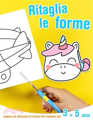 Ritaglia le forme - Impara ad utilizzare le forbici - Per bambini dai 3 ai 5 anni: Libro di attività per imparare a tagliare con le forbici