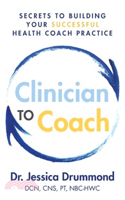 Clinician to Coach: Secrets to Building Your Successful Health Coach Practice