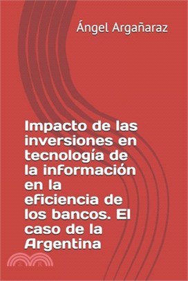 Impacto de las inversiones en tecnología de la información en la eficiencia de los bancos. El caso de la Argentina