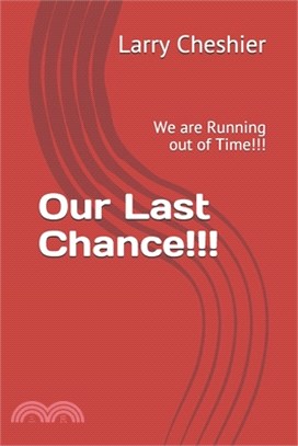 Our Last Chance!!!: We are Running out of Time!!!