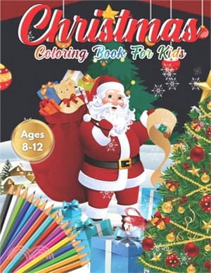 Christmas Coloring Book for Kids Ages 8-12: Cute Children's Christmas Gift or Present for Toddlers & Kids - Beautiful Pages to Color with Santa Claus,