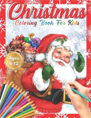 Christmas Coloring Book for Kids Ages 8-12: Cute Children's Christmas Gift or Present for Toddlers & Kids - Beautiful Pages to Color with Santa Claus,