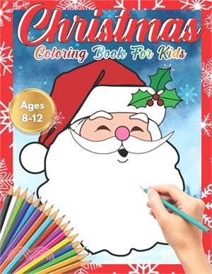 Christmas Coloring Book for Kids Ages 8-12: Cute Children's Christmas Gift or Present for Toddlers & Kids - Beautiful Pages to Color with Santa Claus,