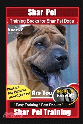 Shar Pei Training Book for Shar Pei Dogs By BoneUP DOG Training, Are You Ready to Bone Up? Dog Care, Dog Behavior, Hand Cues Too! Easy Training * Fast
